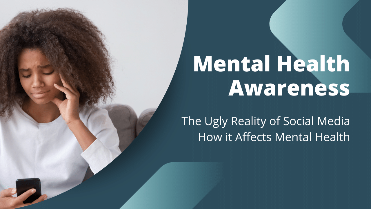 The Ugly Reality of Social Media - How it Affects Mental Health ...