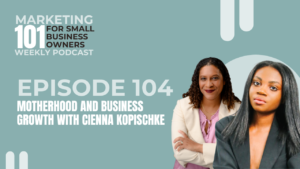 Episode 104: Motherhood and Business Growth with Cienna Kopischke