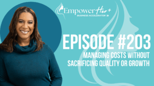 Episode 203: Managing Costs Without Sacrificing Quality or Growth