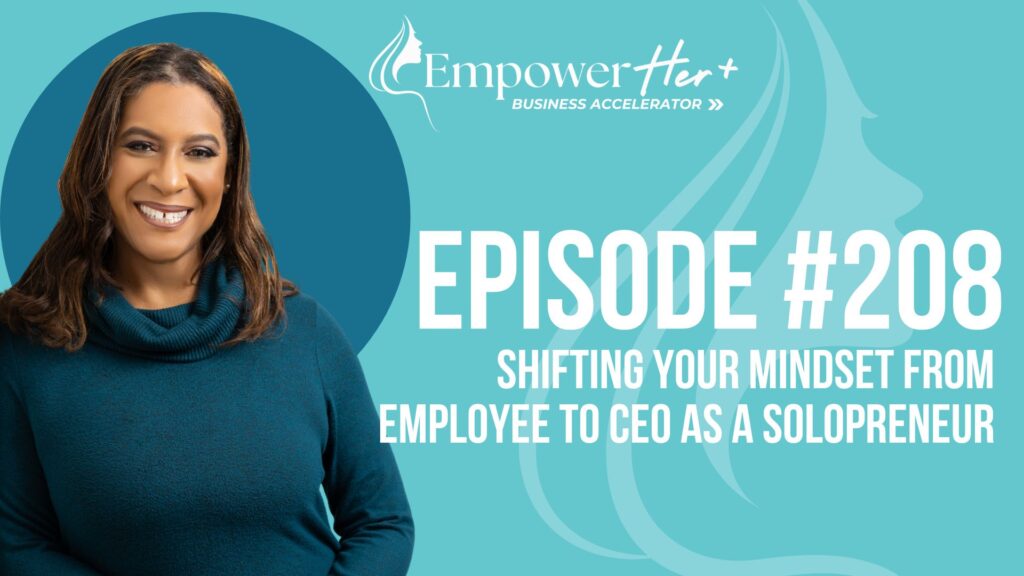 Episode 208: Shifting Your Mindset from Employee to CEO as a Solopreneur