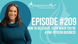 Episode 209: How to Delegate, Even When You're a One-Person Business
