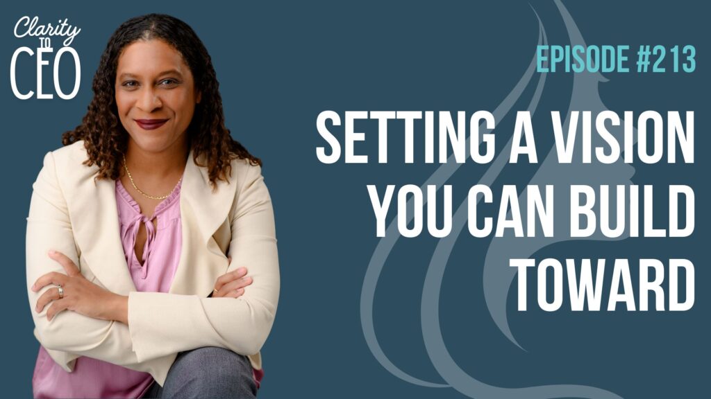 Episode 213: Setting a Vision You Can Build Toward