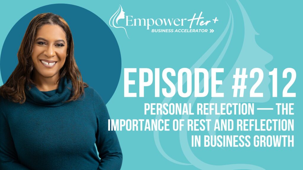 Episode 212: Personal Reflection — The Importance of Rest and Reflection in Business Growth