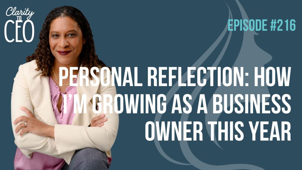 Episode 216: Personal Reflection: How I’m Growing as a Business Owner This Year