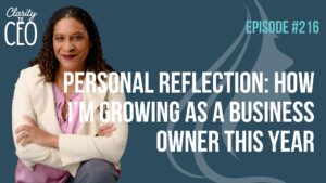 Episode 216: Personal Reflection: How I’m Growing as a Business Owner This Year