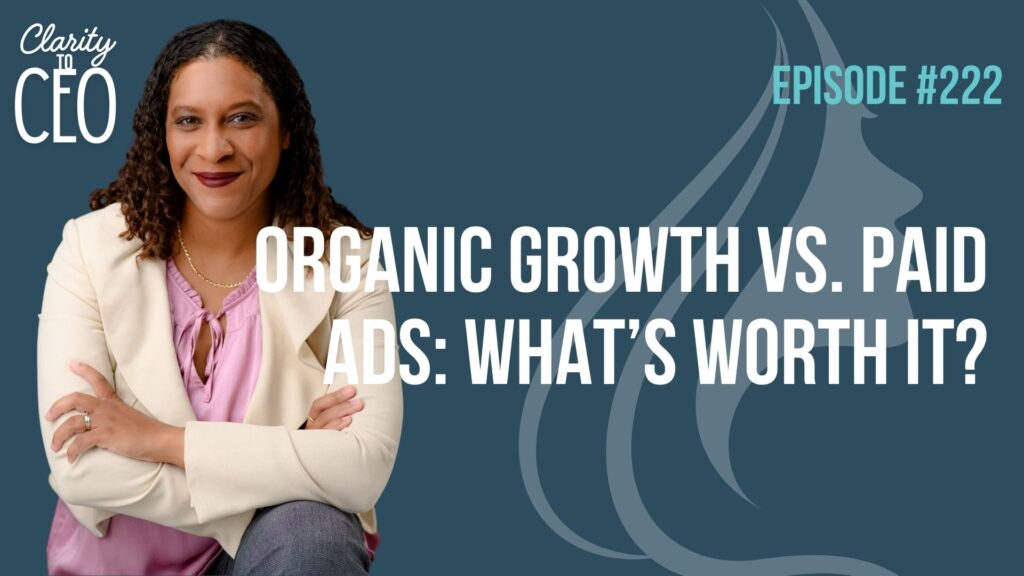 Episode 222: Organic Growth vs. Paid Ads: What’s Worth It?