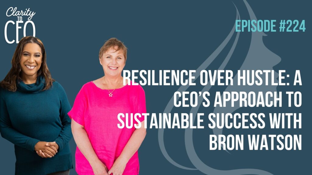 Resilience Over Hustle: A CEO’s Approach to Sustainable Success Bron Watson