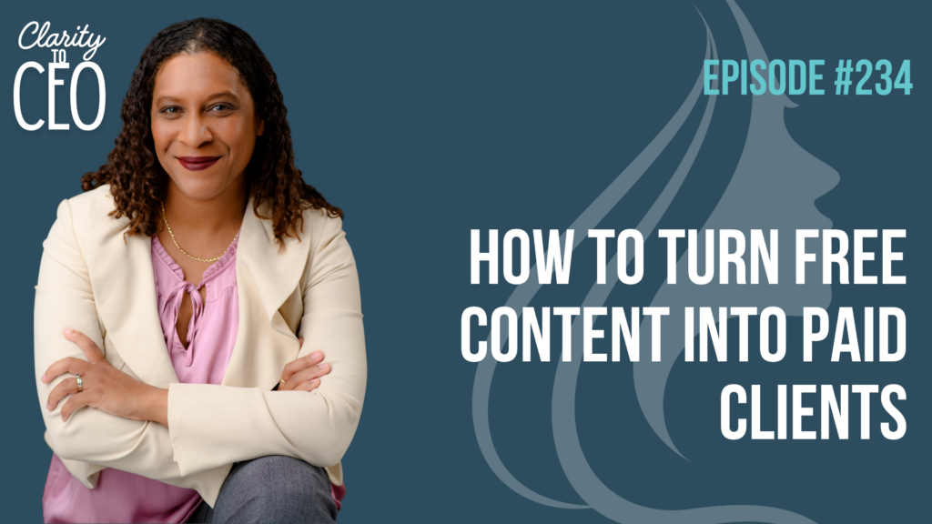 Why Your Content Isn’t Converting and How to Turn Free Content Into Paid Clients