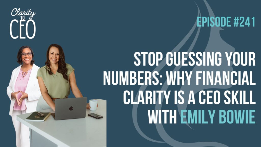 Stop Guessing Your Numbers: Why Financial Clarity Is a CEO Skill with Emily Bowie