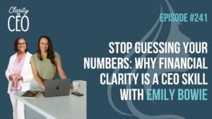 Stop Guessing Your Numbers: Why Financial Clarity Is a CEO Skill with Emily Bowie