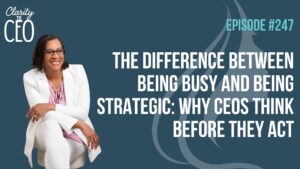 The Difference Between Being Busy and Being Strategic: Why CEOs Think Before They Act