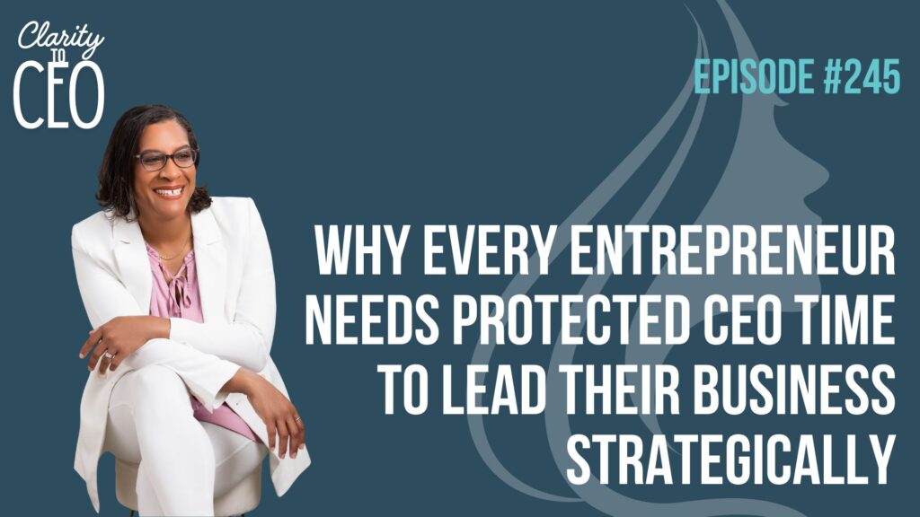 Why Every Entrepreneur Needs Protected CEO Time to Lead Their Business Strategically