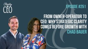 From Owner-Operator to CEO Why Strategic Clarity Comes Before Growth with Chad Bauer