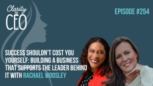 Success Shouldn't Cost You Yourself: Building a Business That Supports the Leader Behind It with Rachael Woosley